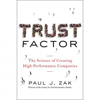 Trust Factor The Science Of Creating H