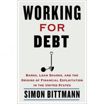 Working for Debt : Banks, Loan Sharks, and the Origins of Financial Exploitation in the United States