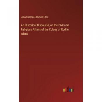 Callender, John: An Historical Discourse, on the Civil and Religious Affairs of the Colony of Rodhe Island