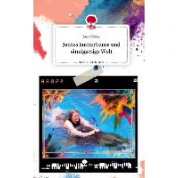 Jontes kunterbunte und einzigartige Welt. Life is a Story