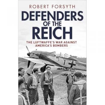Defenders of the Reich : The Luftwaffe’s War against America’s Bombers