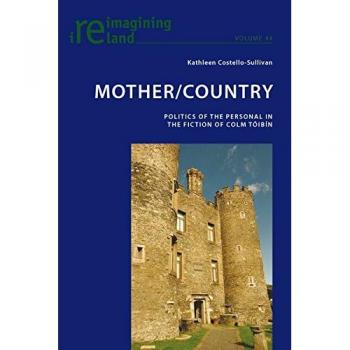 Mother/Country: Politics Of The Personal In The Fiction Of Colm Taoibain (Reimagining Ireland) (Paperback)
