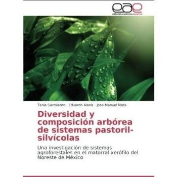 Diversidad y composición arbórea de sistemas pastoril-silvícolas: Una investigación de sistemas agroforestales en el matorral xerófilo del Noreste de México