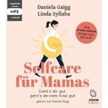 Selfcare für Mamas: Geht’s dir gut, geht’s deinem Kind gut. Das etwas andere Erziehungsbuch