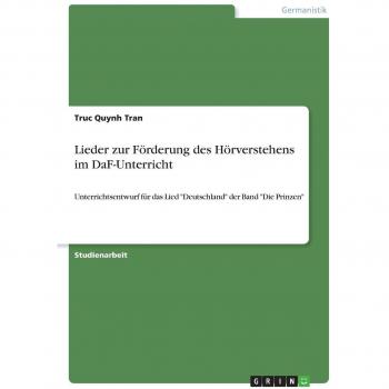 Lieder zur Förderung des Hörverstehens im DaF-Unterricht: Unterrichtsentwurf für das Lied Deutschland der Band Die Prinzen