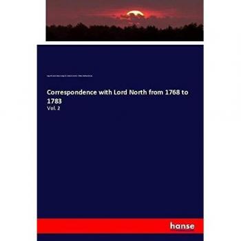 Correspondence with Lord North from 1768 to 1783