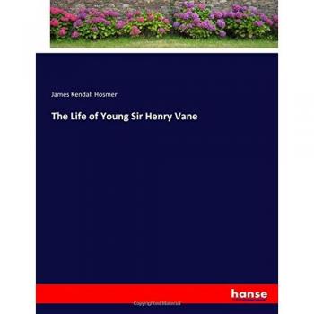 The Life of Young Sir Henry Vane