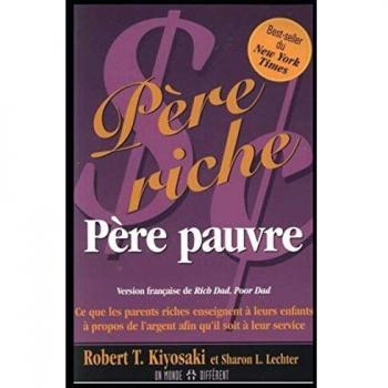 Père riche, père pauvre : ce que les parents riches enseignent à leurs enfants à propos de l'argent afin qu'il soit à leur service