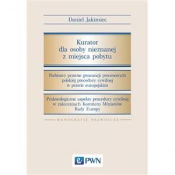 Kurator dla osoby nieznanej z miejsca pobytu (MONOGRAFIE PRAWNICZE)