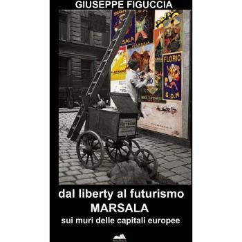 Dal liberty al futurismo. Marsala sui muri delle capitali europee