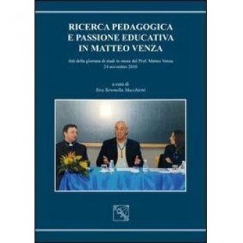 Ricerca pedagogica e passione educativa in Matteo Venza. Atti della Giornata di studi in onore del prof. Matteo Venza