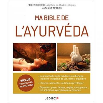 Fabien Correch Ma Bible De L'Ayurveda : Les Bienfaits De La Médecine Millénaire Indienne ; Des Conseils Pratiques ; Les Solutions Ayurvédiques Efficaces Pour Divers Troubles