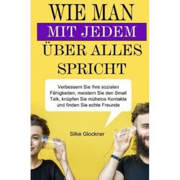 Glockner:Wie man mit jedem über alles s, Ratgeber von Silke Glockner