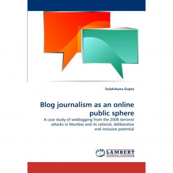 Blog journalism as an online public sphere: A case study of weblogging from the 2008 terrorist attacks in Mumbai and its rational, deliberative and inclusive potential