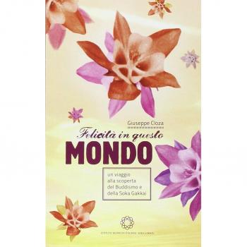 FelicitÃ  in questo mondo. Un viaggio alla scoperta del buddismo e della felicitÃ 