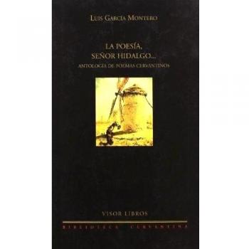 La poesía señor hidalgo… antología de poemas cervantinos.