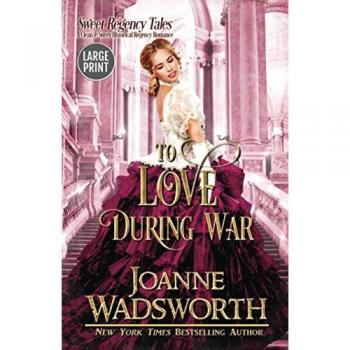 To Love During War: A Clean & Sweet Historical Regency Romance: A Clean & Sweet Historical Regency Romance (Large Print) (Sweet Regency Tales, Band 3)