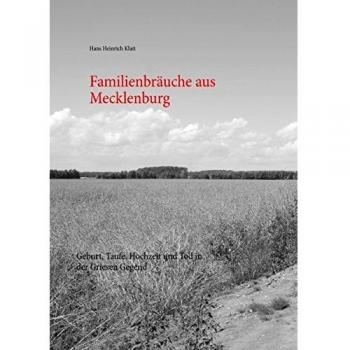 Familienbräuche aus Mecklenburg: Geburt, Taufe, Hochzeit und Tod in der Griesen Gegend