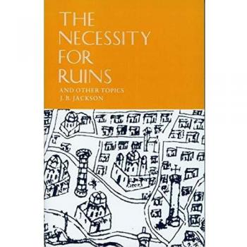 The Necessity for Ruins, and Other Topics