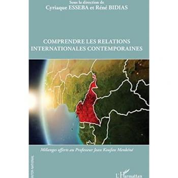 Comprendre les relations internationales contemporaines: Mélanges offerts au Professeur Jean Koufan Menkéné