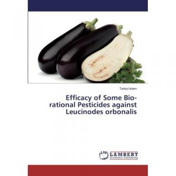 Islam, Tarikul: Efficacy of Some Bio-rational Pesticides against Leucinodes orbonalis