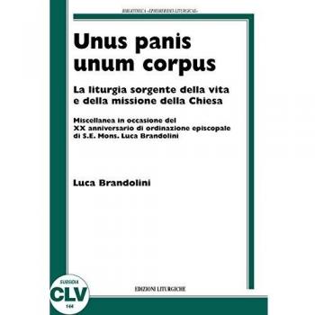Unis panis unum corpus. La liturgia sorgente della vita e della missione della chiesa