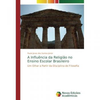 A Influência da Religião no Ensino Escolar Brasileiro: Um Olhar a Partir da Disciplina de Filosofia