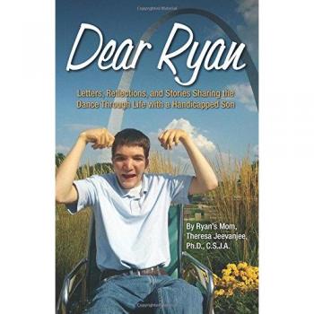 Dear Ryan: Letters, Reflections, and Stories Sharing the Dance Through Life with a Handicapped Son