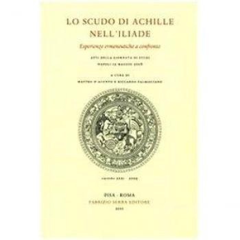 Lo scudo di Achille nell'Iliade. Esperienze ermeneutiche a confronto. Atti della giornata di studi