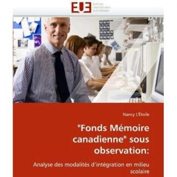 Fonds Mémoire canadienne sous observation:: Analyse des modalités d'intégration en milieu scolaire