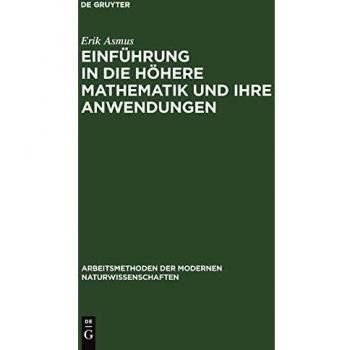 Einführung in die höhere Mathematik und ihre Anwendungen: Ein Hilfsbuch für Chemiker, Physiker und andere Naturwissenschaftler