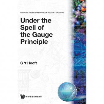 Under the Spell of the Gauge Principle, Advanced Series in Mathematical Physics, Vol 19