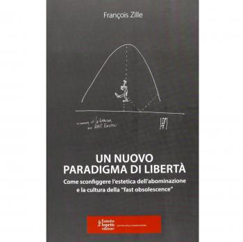 Un nuovo paradigma di libertà. Come sconfiggere l'estetica dell'abominazione e la cultura della «fast obsolescence»