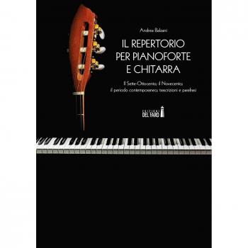 Il repertorio per pianoforte e chitarra. Il Sette-Ottocento; il Novecento; il periodo contemporaneo; trascrizioni e parafrasi
