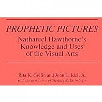 Prophetic Pictures: Nathaniel Hawthorne's Knowledge and Uses of the Visual Arts