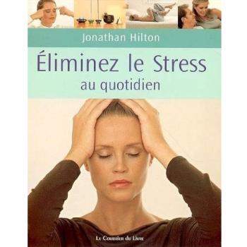 Eliminez votre stress au quotidien : De simples habitudes pour la maison, le travail et le voyage