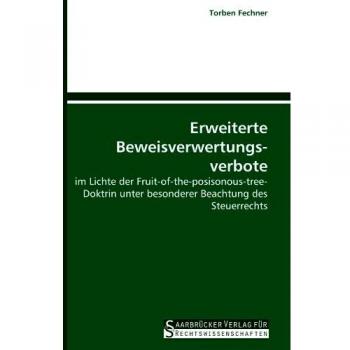 Erweiterte Beweisverwertungsverbote: im Lichte der Fruit-of-the-posisonous-tree-Doktrin unter besonderer Beachtung des Steuerrechts