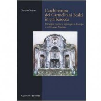 L'architettura dei Carmelitani Scalzi in età barocca. Principii, norme e tipologie in Europa e nel Nuovo Mondo