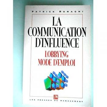 La communication d'influence : Pour une pratique appropriée du lobbying dans l'entreprise