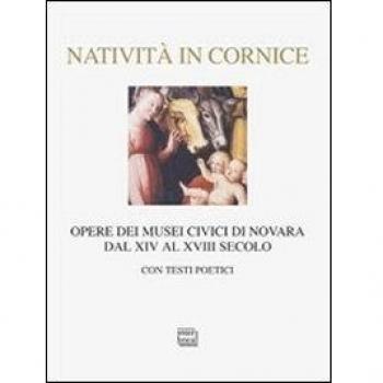 Natività in cornice. Opere dei Musei Civici di Novara dal XIV al XVIII secolo. Ediz. illustrata