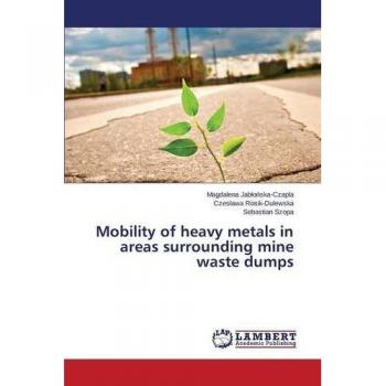 Jab¿o¿ska-Czapla, Magdalena: Mobility of heavy metals in areas surrounding mine waste dumps