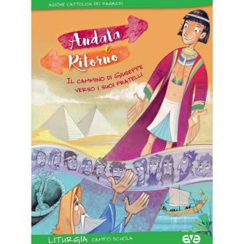 Andata e ritorno. Il cammino di Giuseppe verso i suoi fratelli. Liturgia del campo scuola 2016