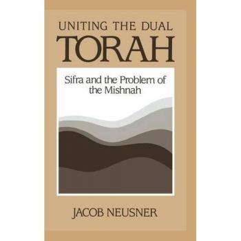 Uniting the Dual Torah: Sifra and the Problem of the Mishnah