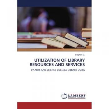 UTILIZATION OF LIBRARY RESOURCES AND SERVICES: BY ARTS AND SCIENCE COLLEGE LIBRARY USERS