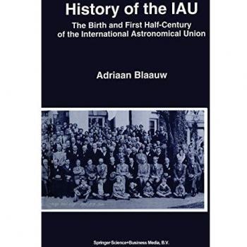 History of the Iau: The Birth and First Half-Century of the International Astronomical Union