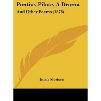 Pontius Pilate, A Drama: And Other Poems (1878)