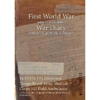 16 DIVISION Divisional Troops Royal Army Medical Corps 112 Field Ambulance War Diary