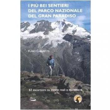 I piÃ¹ bei sentieri del parco nazionale del Gran Paradiso. 61 escursioni su mulattiere reali e facili sentieri