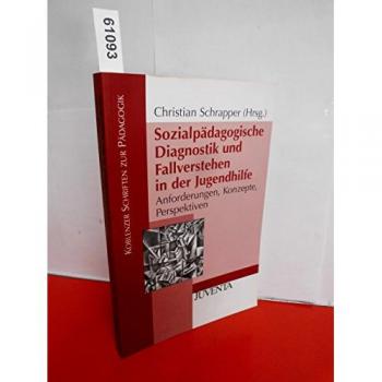 Sozialpädagogische Diagnostik und Fallverstehen in der Jugendhilfe: Anforderungen, Konzepte, Perspektive: Anforderungen, Konzepte, Perspektiven (Koblenzer Schriften zur Pädagogik)