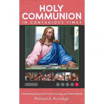 Holy Communion in Contagious Times: Celebrating the Eucharist in the Everyday and Online Worlds